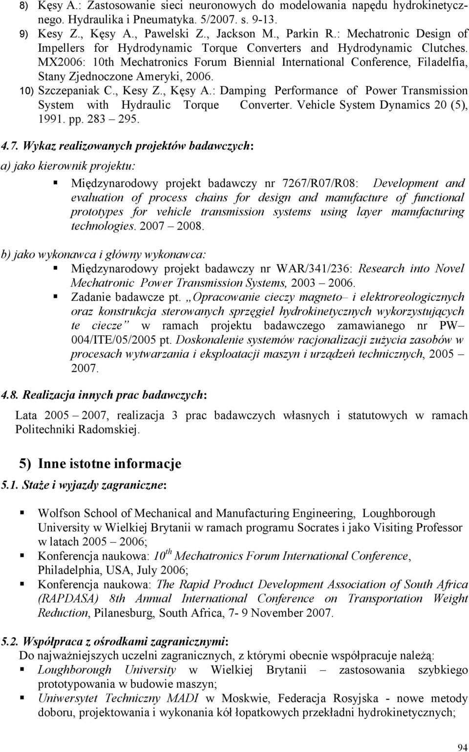 MX2006: 10th Mechatronics Forum Biennial International Conference, Filadelfia, Stany Zjednoczone Ameryki, 2006. 10) Szczepaniak C., Kesy Z., Kęsy A.