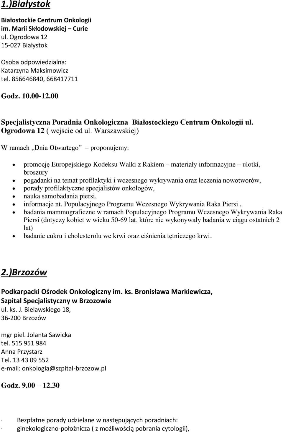 Warszawskiej) W ramach Dnia Otwartego proponujemy: promocję Europejskiego Kodeksu Walki z Rakiem materiały informacyjne ulotki, broszury pogadanki na temat profilaktyki i wczesnego wykrywania oraz