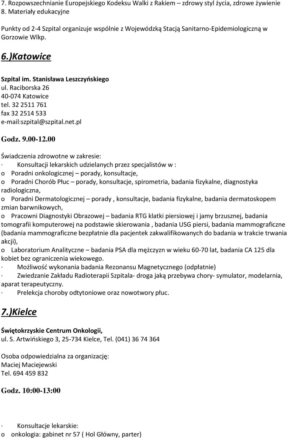 Raciborska 26 40-074 Katowice tel. 32 2511 761 fax 32 2514 533 e-mail:szpital@szpital.net.pl Godz. 9.00-12.