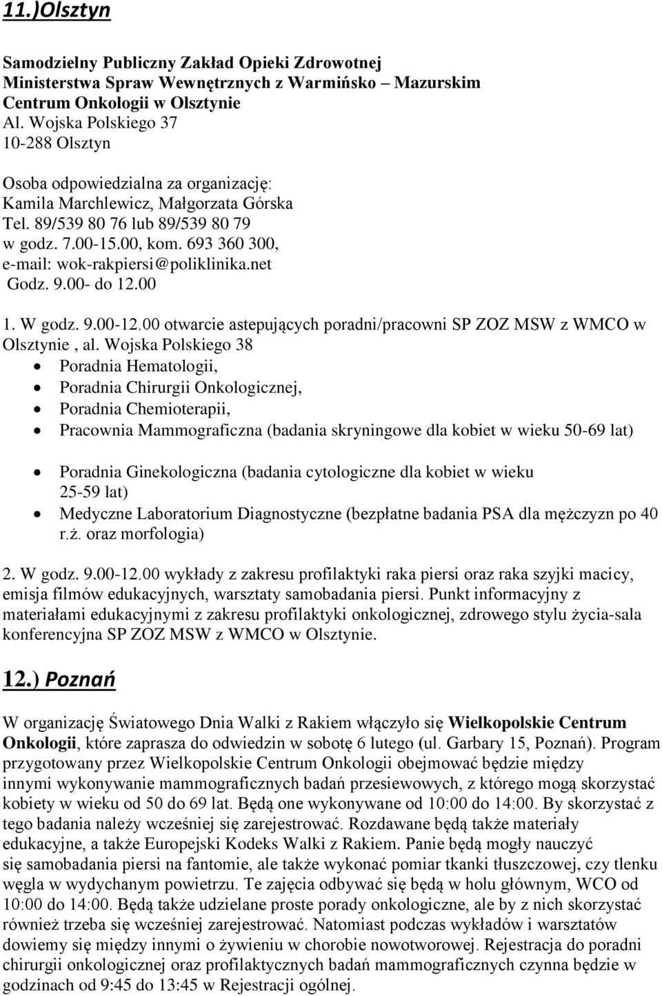 693 360 300, e-mail: wok-rakpiersi@poliklinika.net Godz. 9.00- do 12.00 1. W godz. 9.00-12.00 otwarcie astepujących poradni/pracowni SP ZOZ MSW z WMCO w Olsztynie, al.