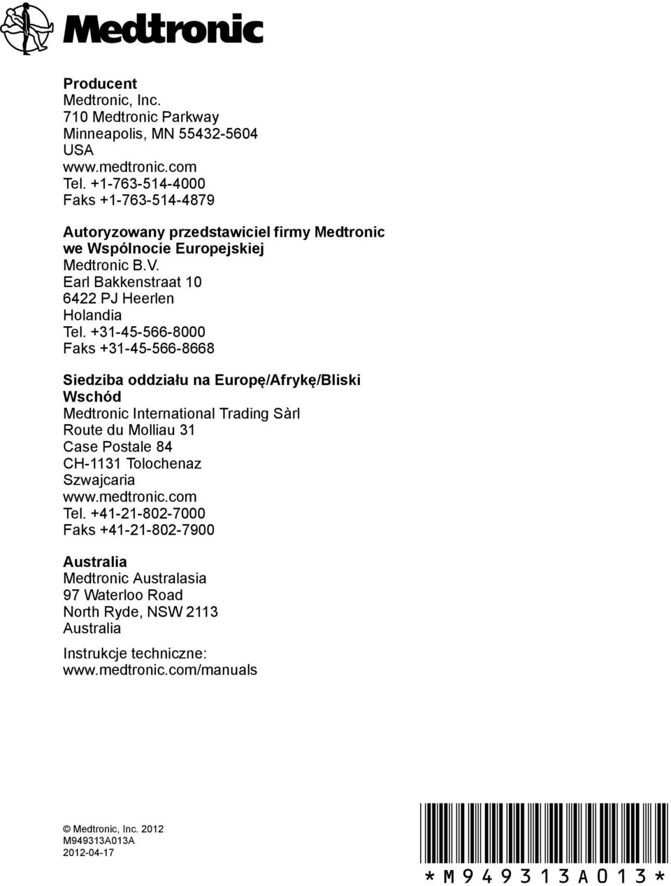 +31-45-566-8000 Faks +31-45-566-8668 Siedziba oddziału na Europę/Afrykę/Bliski Wschód Medtronic International Trading Sàrl Route du Molliau 31 Case Postale 84 CH-1131 Tolochenaz