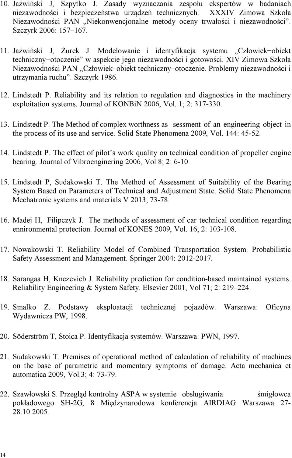 Modelowanie i identyfikacja systemu Człowiek obiekt techniczny otoczenie w aspekcie jego niezawodności i gotowości. XIV Zimowa Szkoła Niezawodności PAN Człowiek obiekt techniczny otoczenie.