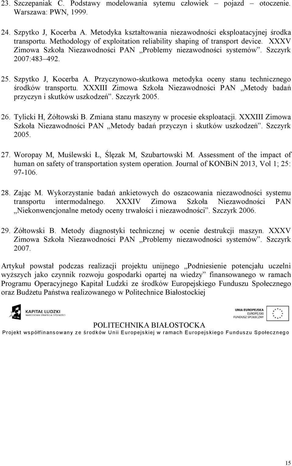 Przyczynowo-skutkowa metodyka oceny stanu technicznego środków transportu. XXXIII Zimowa Szkoła Niezawodności PAN Metody badań przyczyn i skutków uszkodzeń. Szczyrk 25. 26. Tylicki H, Żółtowski B.