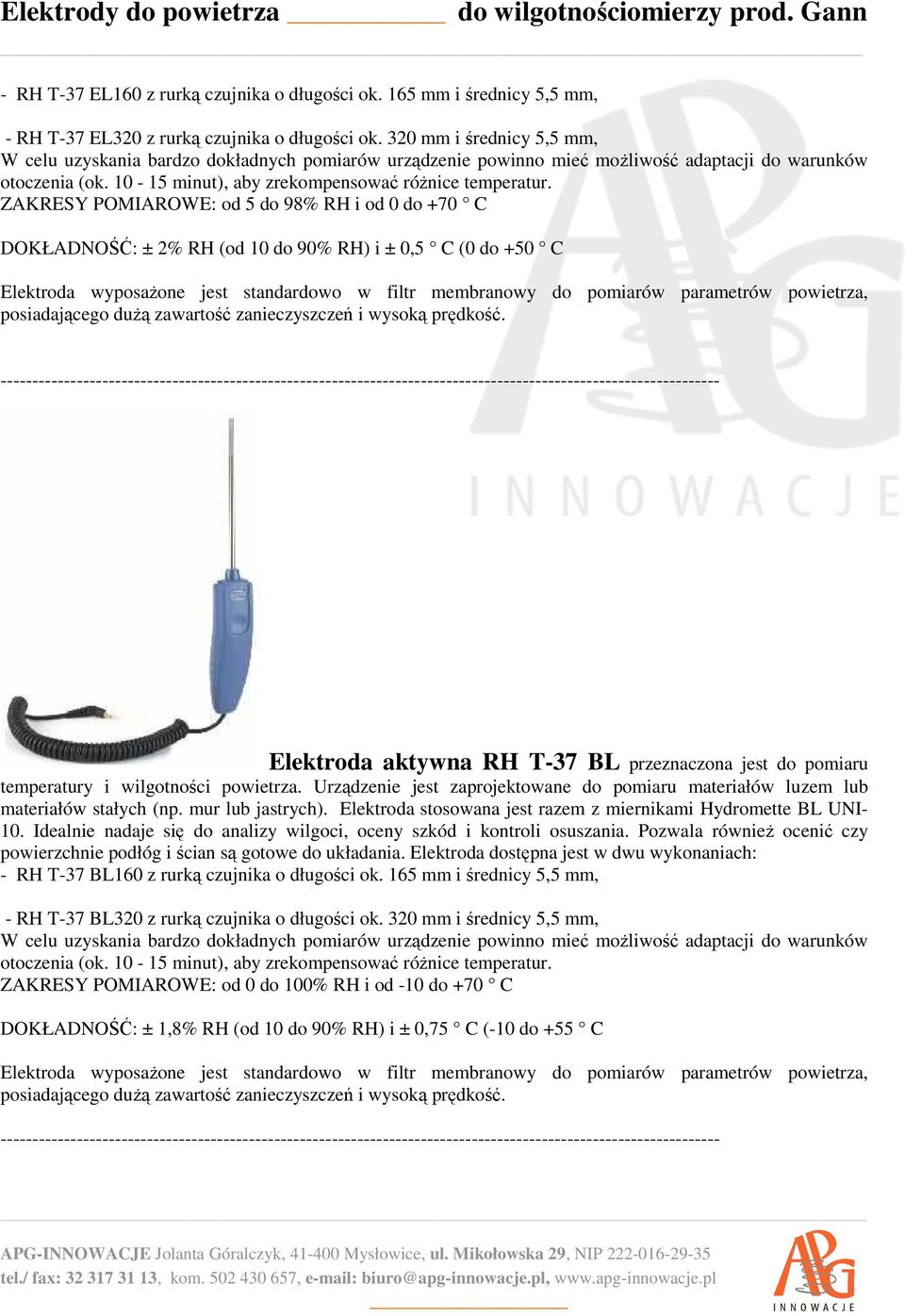 ----------------------------------------------------------------------------------------------------------------- Elektroda aktywna RH T-37 BL przeznaczona jest do pomiaru temperatury i wilgotności