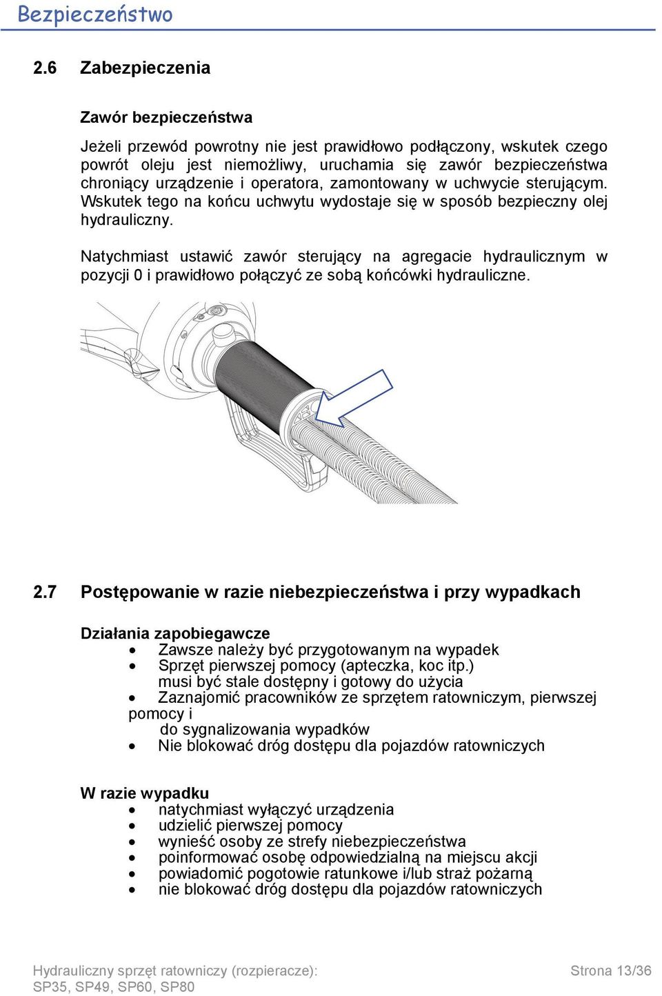 operatora, zamontowany w uchwycie sterującym. Wskutek tego na końcu uchwytu wydostaje się w sposób bezpieczny olej hydrauliczny.