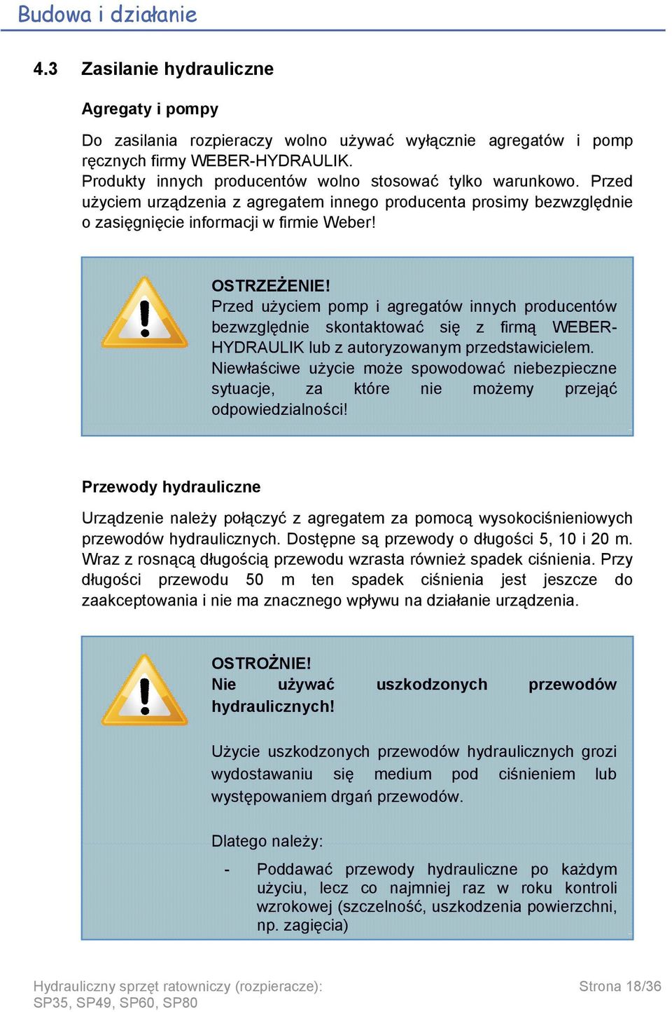 Przed użyciem pomp i agregatów innych producentów bezwzględnie skontaktować się z firmą WEBER- HYDRAULIK lub z autoryzowanym przedstawicielem.