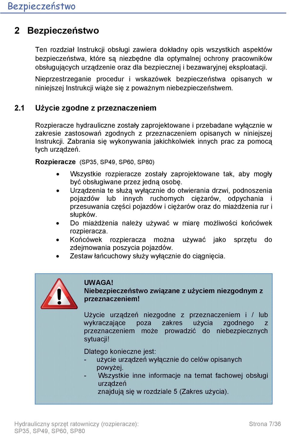 1 Użycie zgodne z przeznaczeniem Rozpieracze hydrauliczne zostały zaprojektowane i przebadane wyłącznie w zakresie zastosowań zgodnych z przeznaczeniem opisanych w niniejszej Instrukcji.