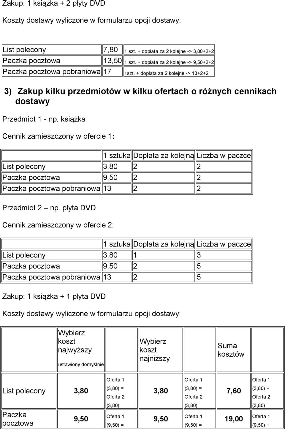 + dopłata za 2 kolejne -> 13+2+2 3) Zakup kilku przedmiotów w kilku ofertach o różnych cennikach Przedmiot 1 - np.