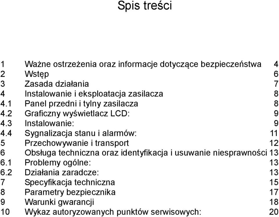 4 Sygnalizacja stanu i alarmów: 11 5 Przechowywanie i transport 12 6 Obsługa techniczna oraz identyfikacja i usuwanie niesprawności 13 6.