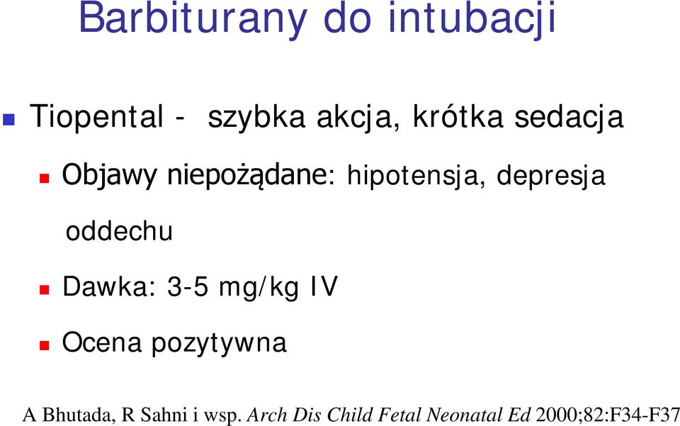 oddechu Dawka: 3-5 mg/kg IV Ocena pozytywna A Bhutada, R