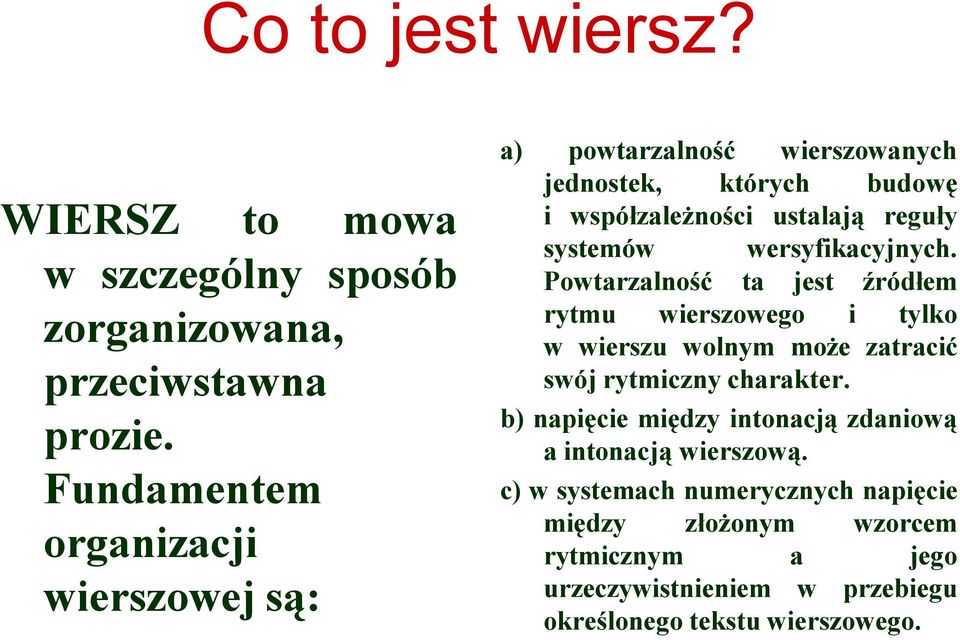 wersyfikacyjnych. Powtarzalność ta jest źródłem rytmu wierszowego i tylko w wierszu wolnym może zatracić swój rytmiczny charakter.