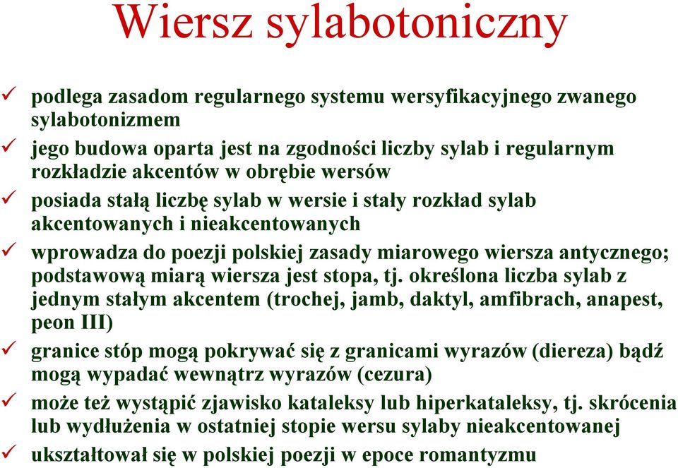 określona liczba sylab z jednym stałym akcentem (trochej, jamb, daktyl, amfibrach, anapest, peon III) granice stóp mogą pokrywać się z granicami wyrazów (diereza) bądź mogą wypadać wewnątrz wyrazów