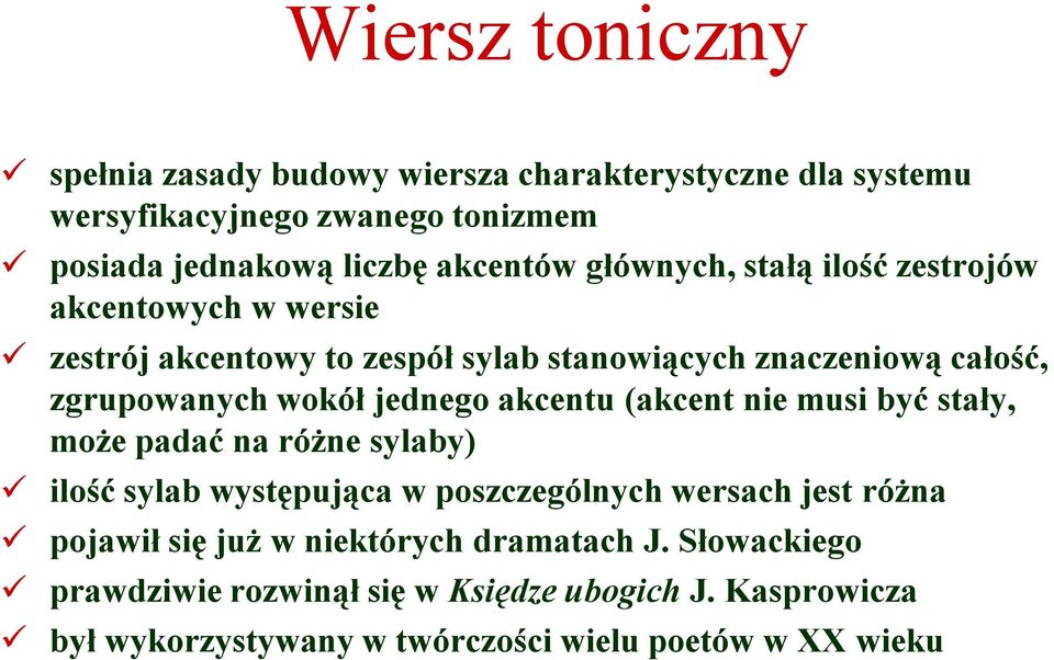 jednego akcentu (akcent nie musi być stały, może padać na różne sylaby) ilość sylab występująca w poszczególnych wersach jest różna pojawił się