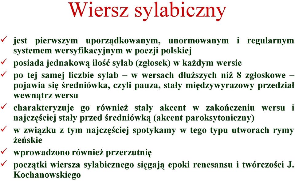 wersu charakteryzuje go również stały akcent w zakończeniu wersu i najczęściej stały przed średniówką (akcent paroksytoniczny) w związku z tym najczęściej