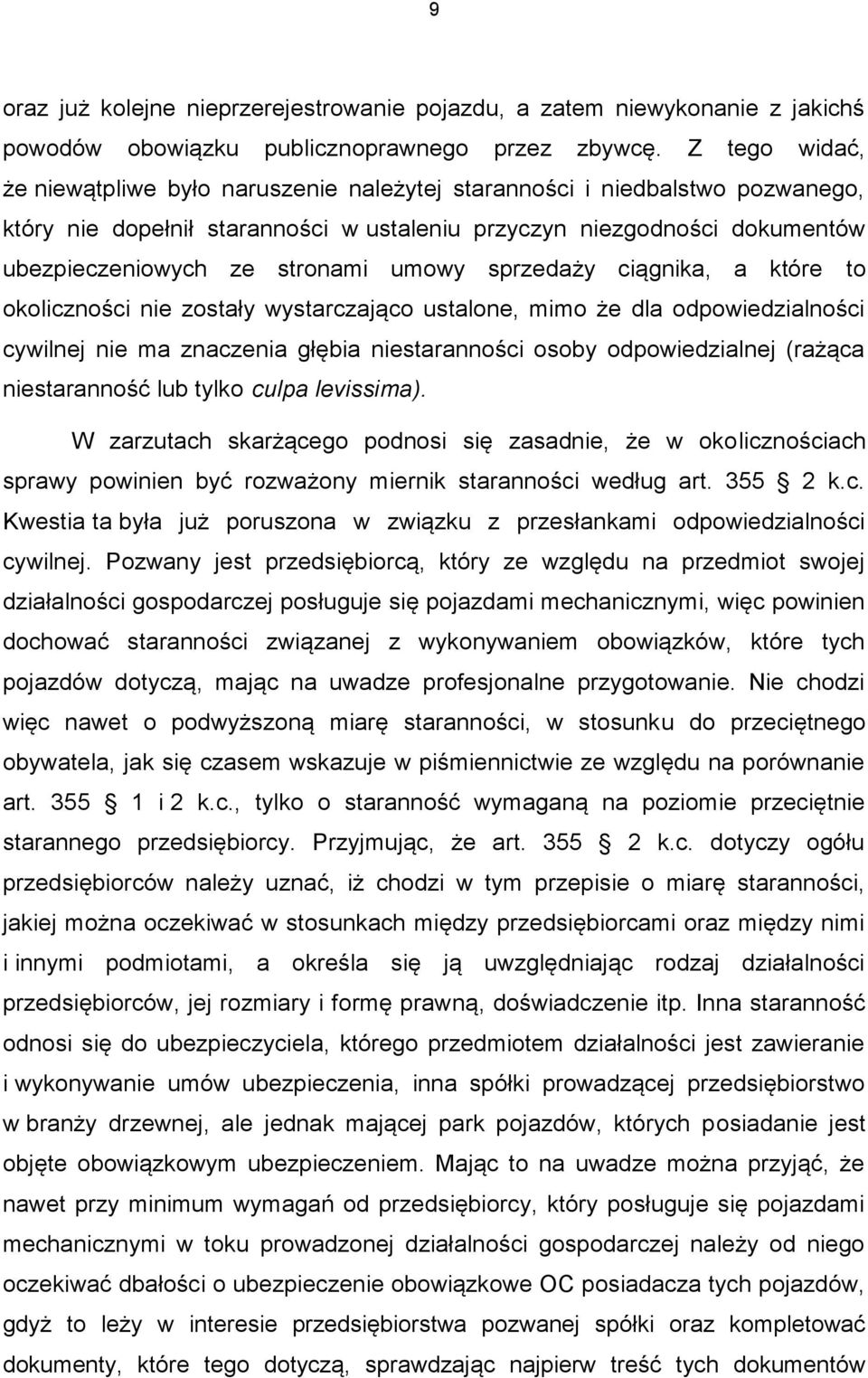 umowy sprzedaży ciągnika, a które to okoliczności nie zostały wystarczająco ustalone, mimo że dla odpowiedzialności cywilnej nie ma znaczenia głębia niestaranności osoby odpowiedzialnej (rażąca