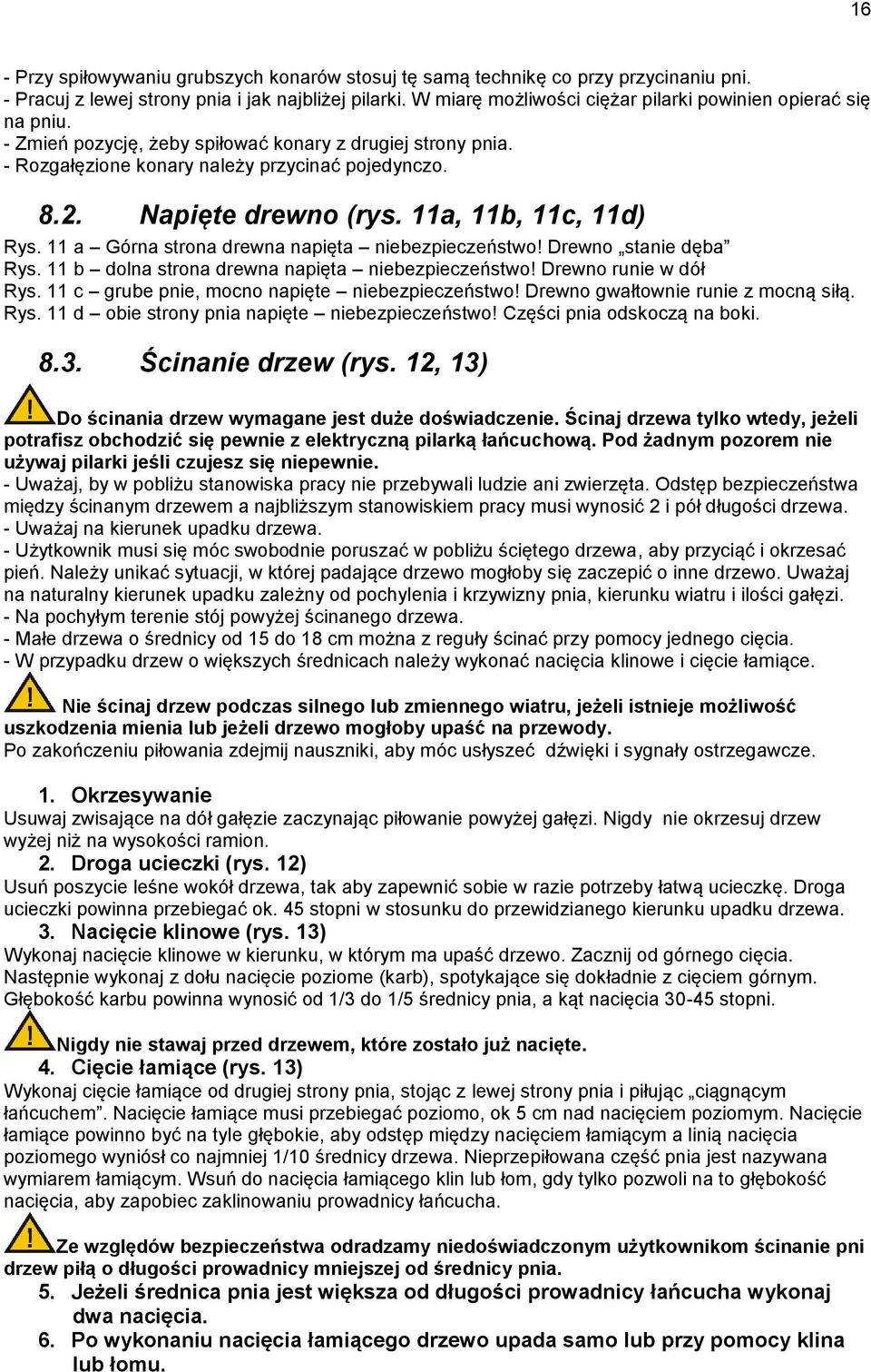 Napięte drewno (rys. 11a, 11b, 11c, 11d) Rys. 11 a Górna strona drewna napięta niebezpieczeństwo! Drewno stanie dęba Rys. 11 b dolna strona drewna napięta niebezpieczeństwo! Drewno runie w dół Rys.