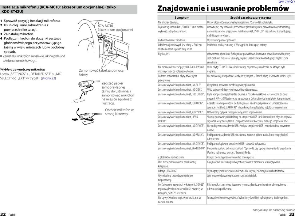 Wybierz zewnętrzny mikrofon Ustaw SETTINGS > DETAILED SET > MIC SELECT do EXT w tryb BT. (strona 23) KCA-MC10 (akcesorium opcjonalne) Zamontować kabel za pomocą taśmy.