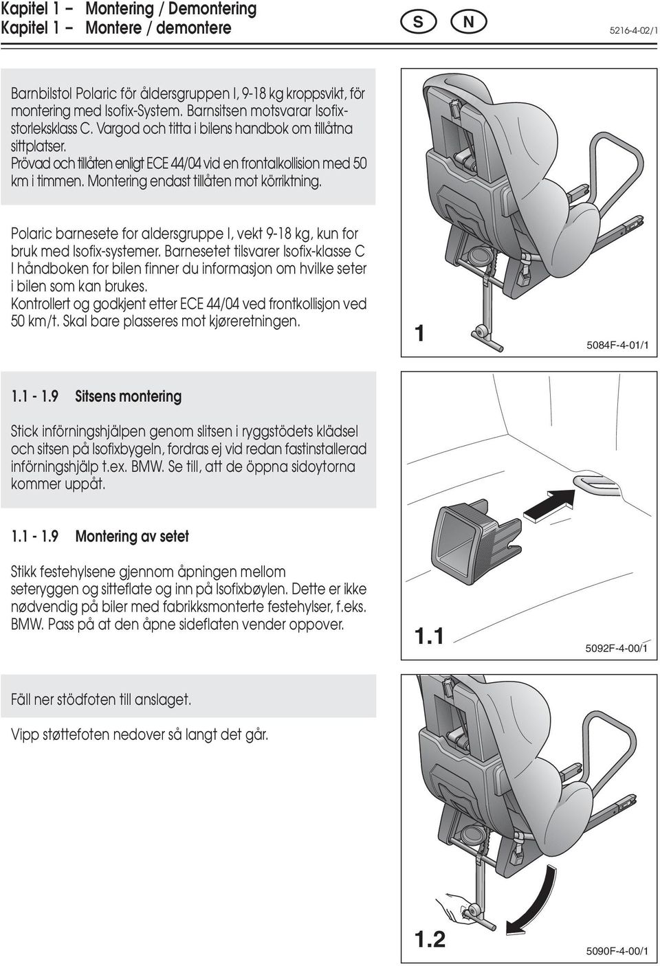 Montering endast tillåten mot körriktning. Polaric barnesete for aldersgruppe I, vekt 9-18 kg, kun for bruk med Isofix-systemer.