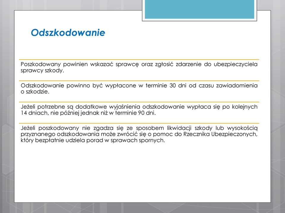 Jeżeli potrzebne są dodatkowe wyjaśnienia odszkodowanie wypłaca się po kolejnych 14 dniach, nie później jednak niż w terminie 90 dni.