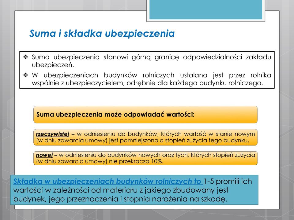 Suma ubezpieczenia może odpowiadać wartości: rzeczywistej w odniesieniu do budynków, których wartość w stanie nowym (w dniu zawarcia umowy) jest pomniejszona o stopień zużycia tego