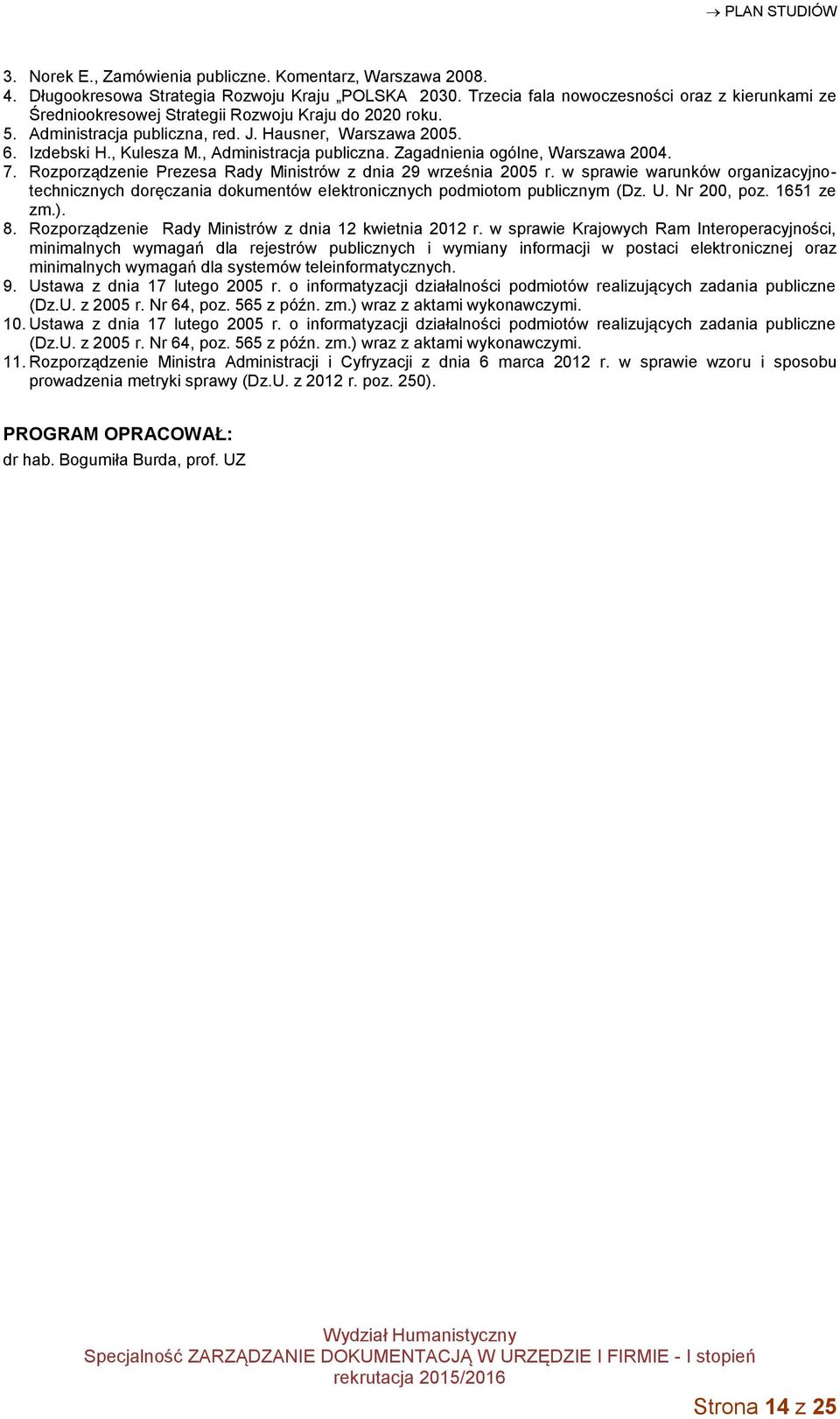 , Administracja publiczna. Zagadnienia ogólne, Warszawa 2004. 7. Rozporządzenie Prezesa Rady Ministrów z dnia 29 września 2005 r.