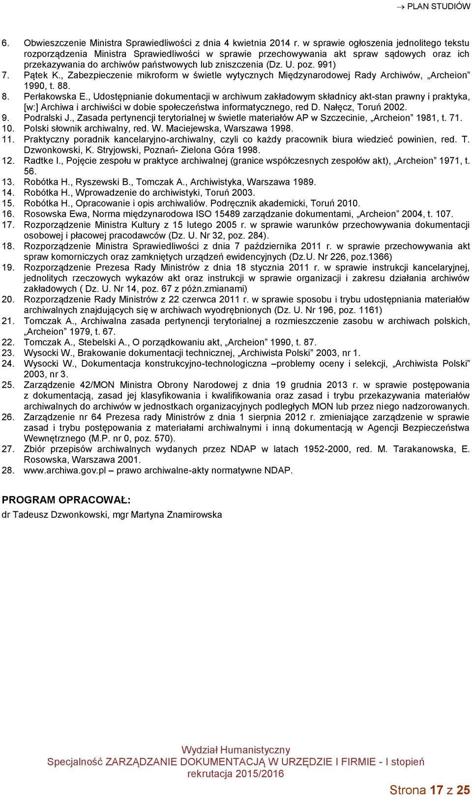 991) 7. Pątek K., Zabezpieczenie mikroform w świetle wytycznych Międzynarodowej Rady Archiwów, Archeion 1990, t. 88. 8. Perłakowska E.