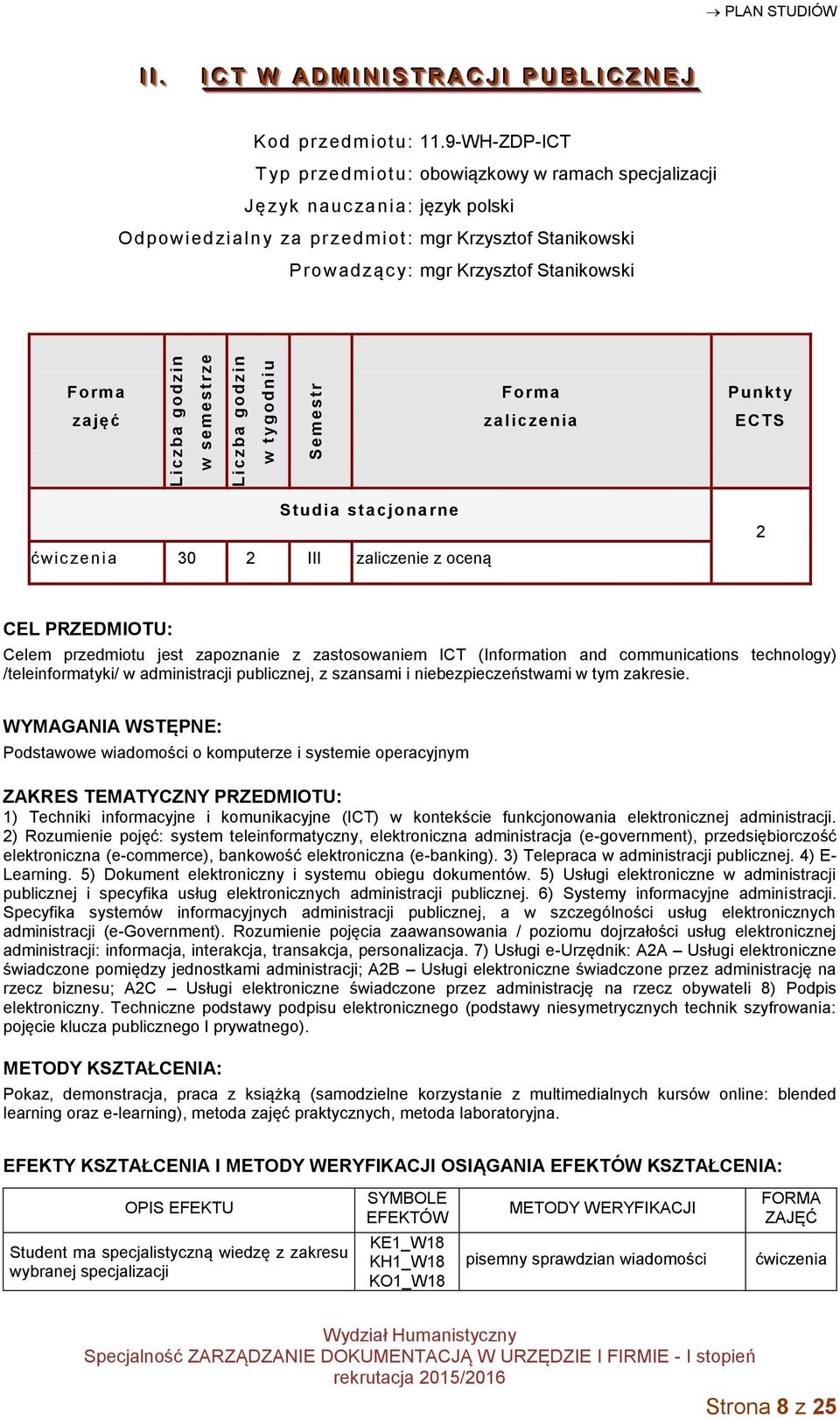 zaliczenia Punkt y ECTS Studia stacjonarne ćwic zenia 30 2 III zaliczenie z oceną 2 CEL PRZEDMIOTU: Celem przedmiotu jest zapoznanie z zastosowaniem ICT (Information and communications technology)