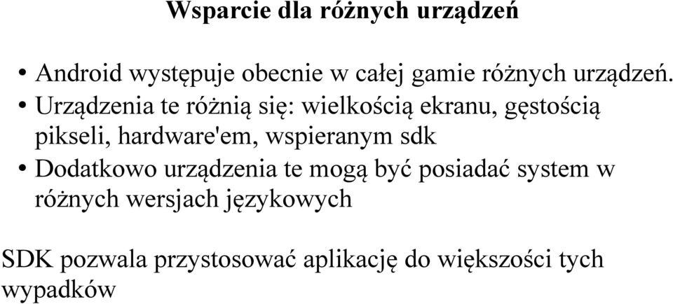 Urządzenia te różnią się: wielkością ekranu, gęstością pikseli, hardware'em,