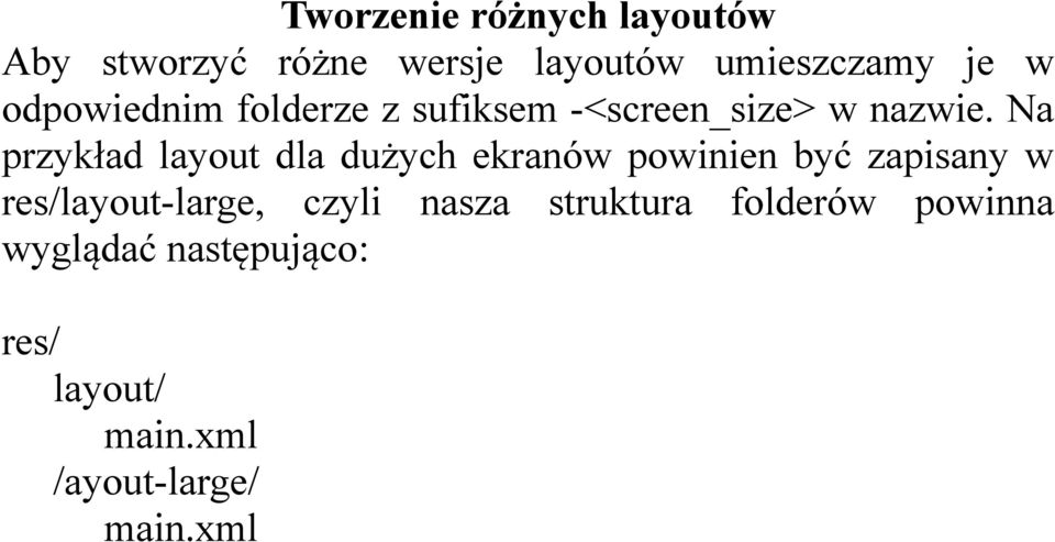 Na przykład layout dla dużych ekranów powinien być zapisany w res/layout-large,