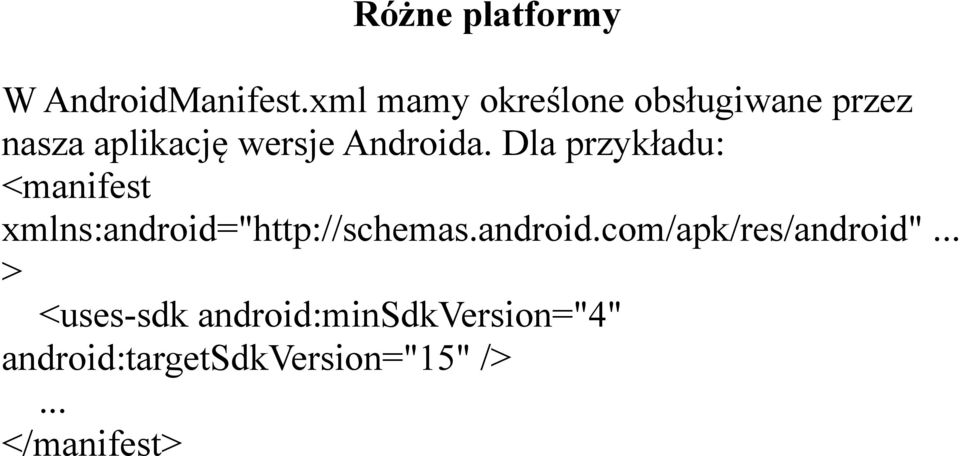 Dla przykładu: <manifest xmlns:android="http://schemas.android.com/apk/res/android".