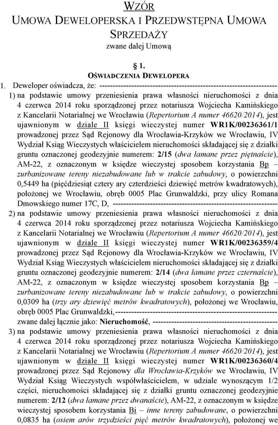 przez notariusza Wojciecha Kamińskiego z Kancelarii Notarialnej we Wrocławiu (Repertorium A numer 46620/2014), jest ujawnionym w dziale II księgi wieczystej numer WR1K/00236361/1 prowadzonej przez