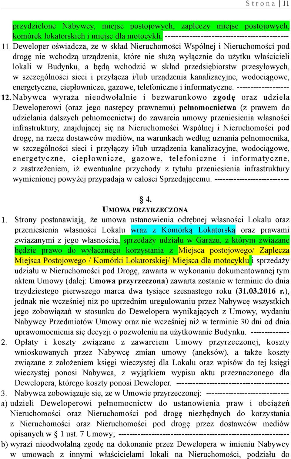 przedsiębiorstw przesyłowych, w szczególności sieci i przyłącza i/lub urządzenia kanalizacyjne, wodociągowe, energetyczne, ciepłownicze, gazowe, telefoniczne i informatyczne. ------------------- 12.