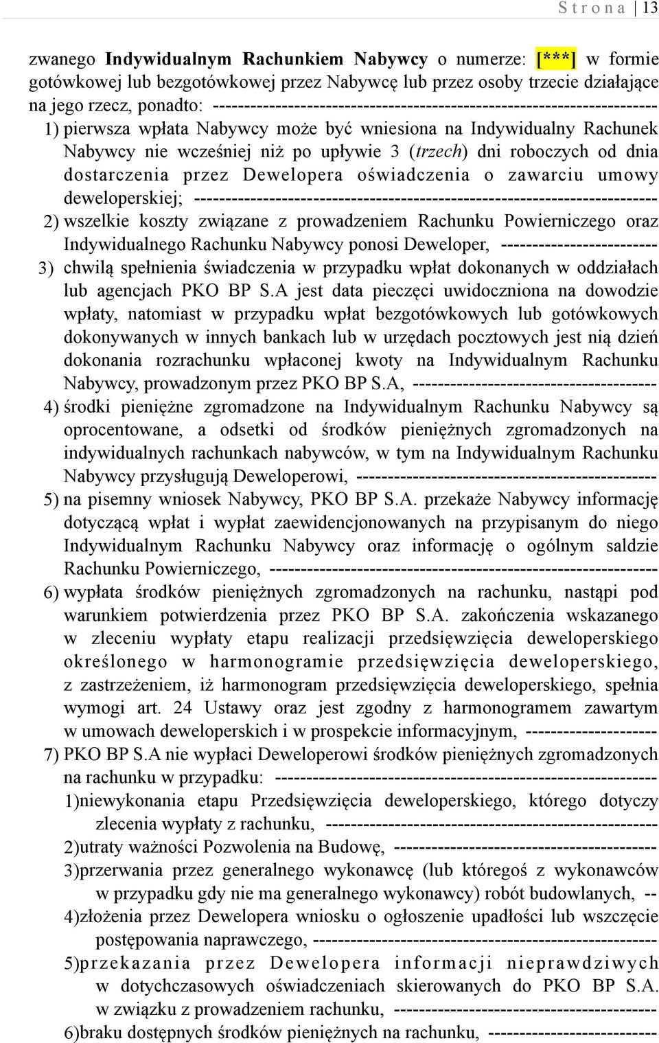 roboczych od dnia dostarczenia przez Dewelopera oświadczenia o zawarciu umowy deweloperskiej; -------------------------------------------------------------------------- 2) wszelkie koszty związane z