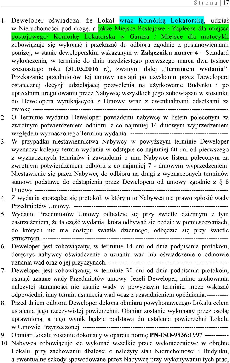 motocykli zobowiązuje się wykonać i przekazać do odbioru zgodnie z postanowieniami poniżej, w stanie deweloperskim wskazanym w Załączniku numer 4 Standard wykończenia, w terminie do dnia