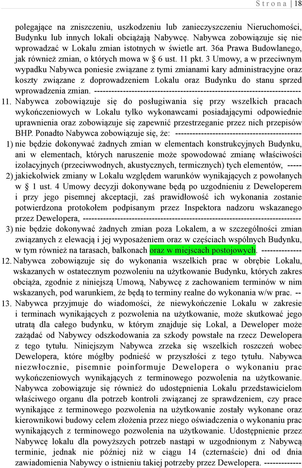 3 Umowy, a w przeciwnym wypadku Nabywca poniesie związane z tymi zmianami kary administracyjne oraz koszty związane z doprowadzeniem Lokalu oraz Budynku do stanu sprzed wprowadzenia zmian.