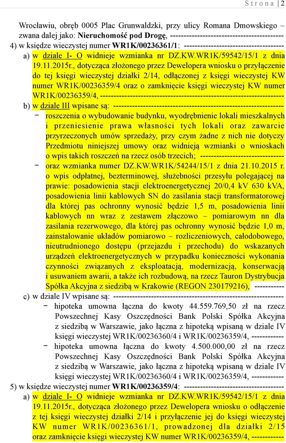 , dotycząca złożonego przez Dewelopera wniosku o przyłączenie do tej księgi wieczystej działki 2/14, odłączonej z księgi wieczystej KW numer WR1K/00236359/4 oraz o zamknięcie księgi wieczystej KW