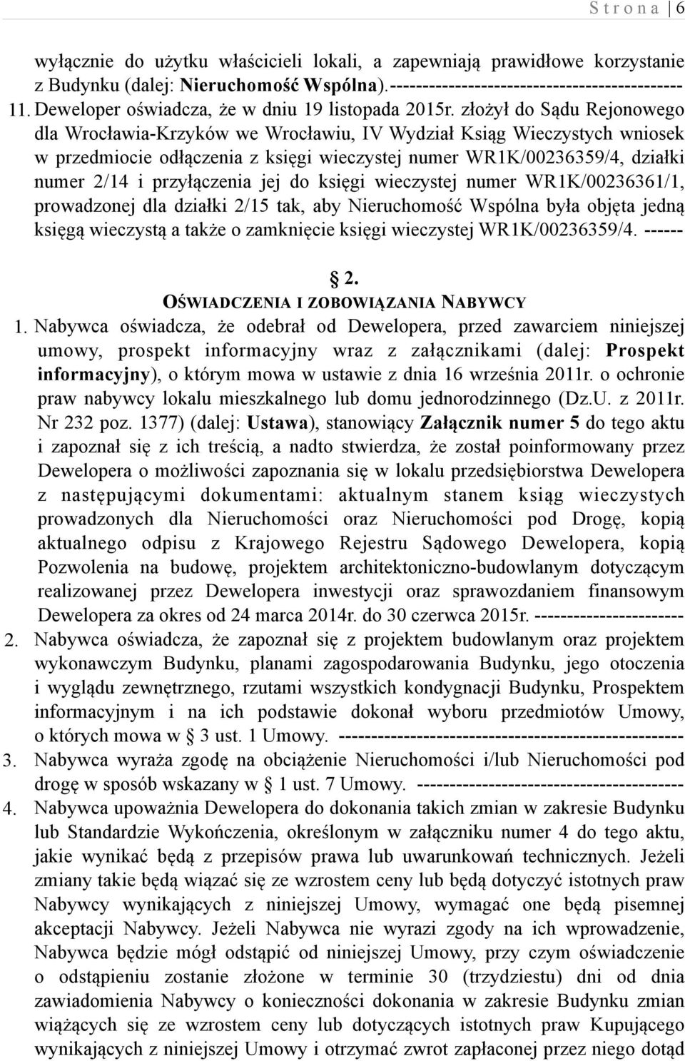 złożył do Sądu Rejonowego dla Wrocławia-Krzyków we Wrocławiu, IV Wydział Ksiąg Wieczystych wniosek w przedmiocie odłączenia z księgi wieczystej numer WR1K/00236359/4, działki numer 2/14 i