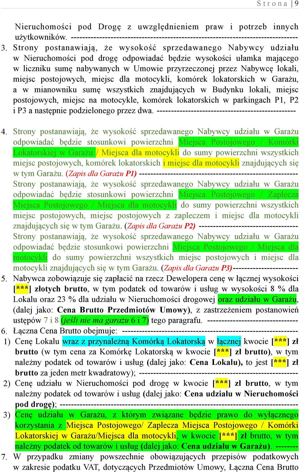 lokali, miejsc postojowych, miejsc dla motocykli, komórek lokatorskich w Garażu, a w mianowniku sumę wszystkich znajdujących w Budynku lokali, miejsc postojowych, miejsc na motocykle, komórek