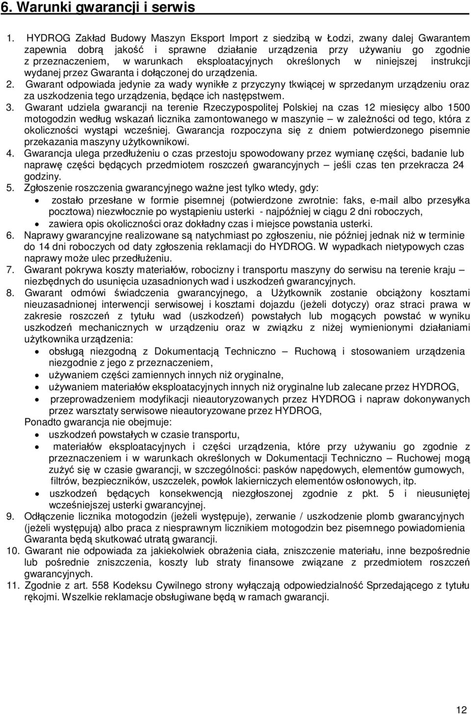 eksploatacyjnych określonych w niniejszej instrukcji wydanej przez Gwaranta i dołączonej do urządzenia. 2.