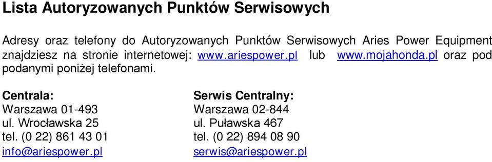 pl oraz pod podanymi poniżej telefonami. Centrala: Serwis Centralny: Warszawa 01-493 Warszawa 02-844 ul.