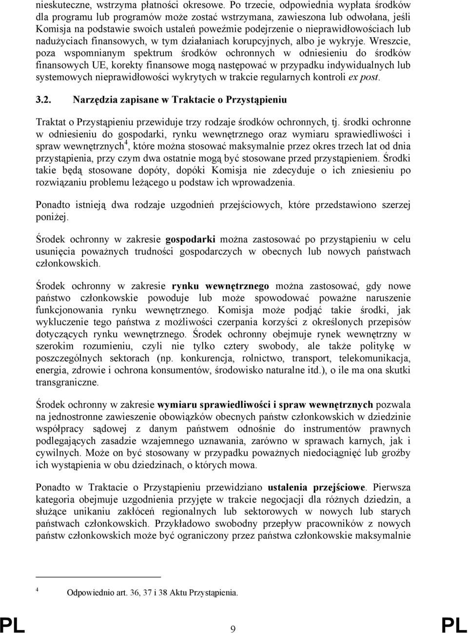 nieprawidłowościach lub nadużyciach finansowych, w tym działaniach korupcyjnych, albo je wykryje.