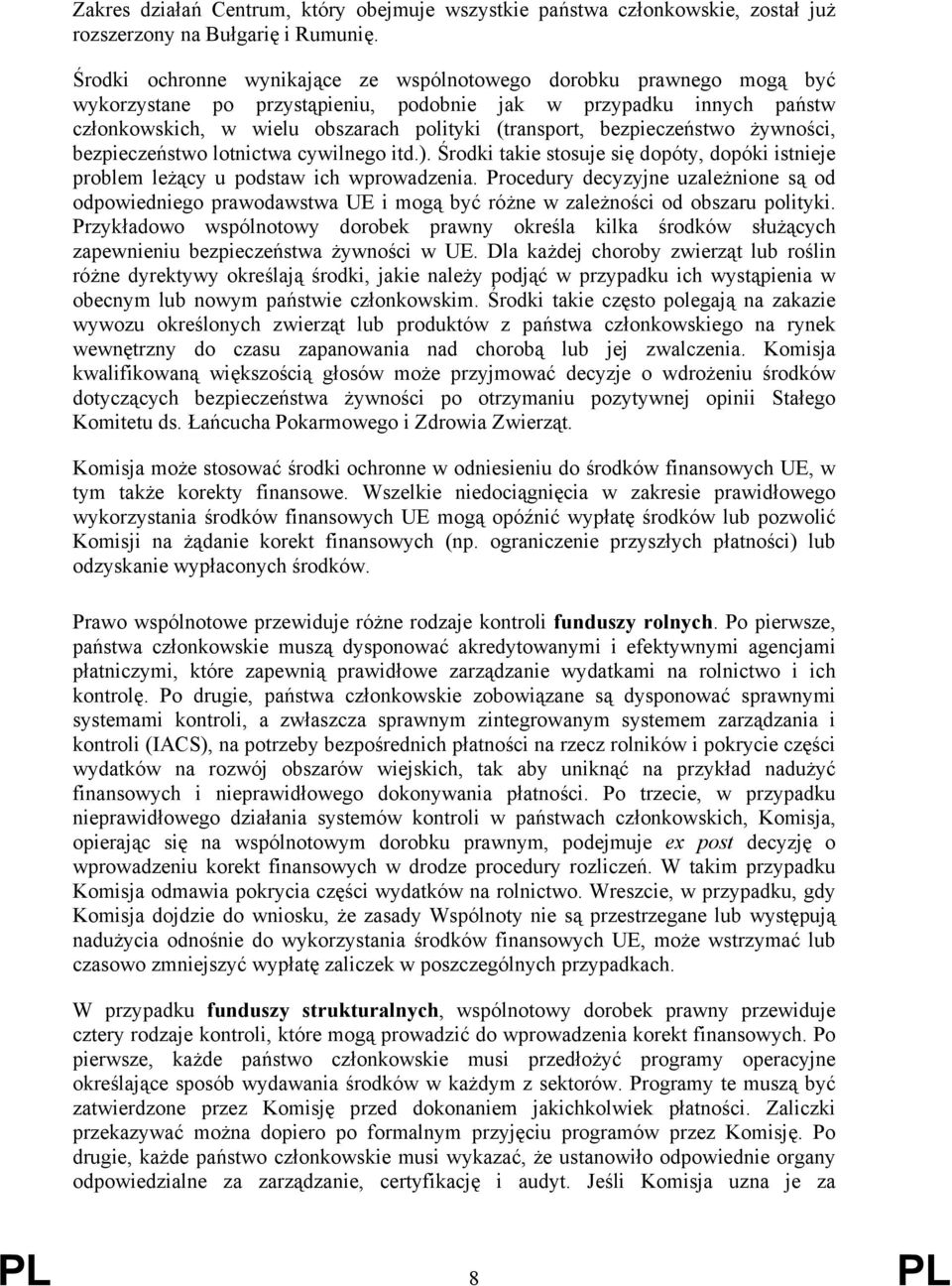 bezpieczeństwo żywności, bezpieczeństwo lotnictwa cywilnego itd.). Środki takie stosuje się dopóty, dopóki istnieje problem leżący u podstaw ich wprowadzenia.