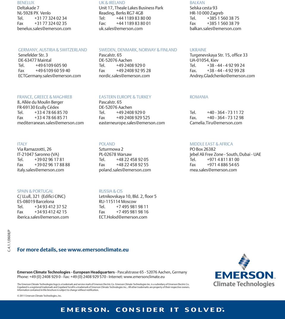 +385 1 560 38 75 Fax +385 1 560 38 79 balkan.sales@emerson.com GERMANY, AUSTRIA & SWITZERLAND Senefelder Str. 3 DE-63477 Maintal Tel. +49 6109 605 90 Fax +49 6109 60 59 40 ECTGermany.sales@emerson.com SWEDEN, DENMARK, NORWAY & FINLAND Pascalstr.