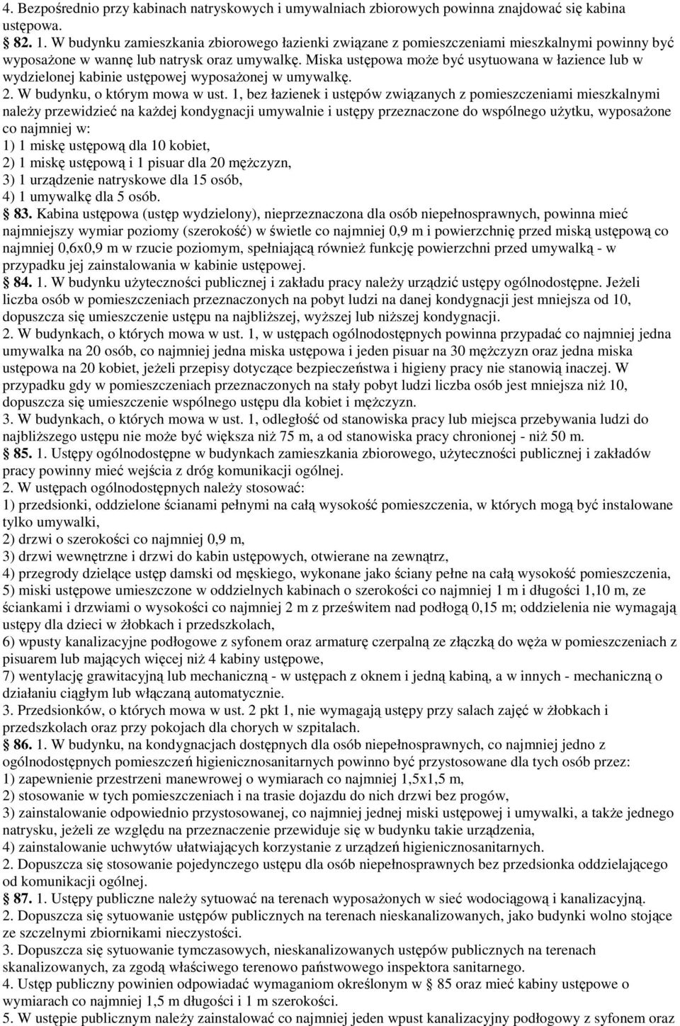 Miska ustępowa moŝe być usytuowana w łazience lub w wydzielonej kabinie ustępowej wyposaŝonej w umywalkę. 2. W budynku, o którym mowa w ust.