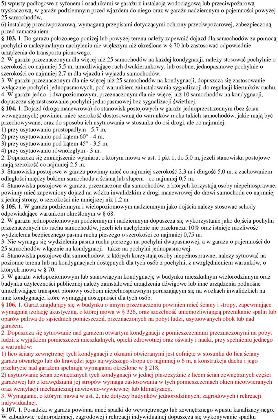 3. 1. Do garaŝu połoŝonego poniŝej lub powyŝej terenu naleŝy zapewnić dojazd dla samochodów za pomocą pochylni o maksymalnym nachyleniu nie większym niŝ określone w 70 lub zastosować odpowiednie