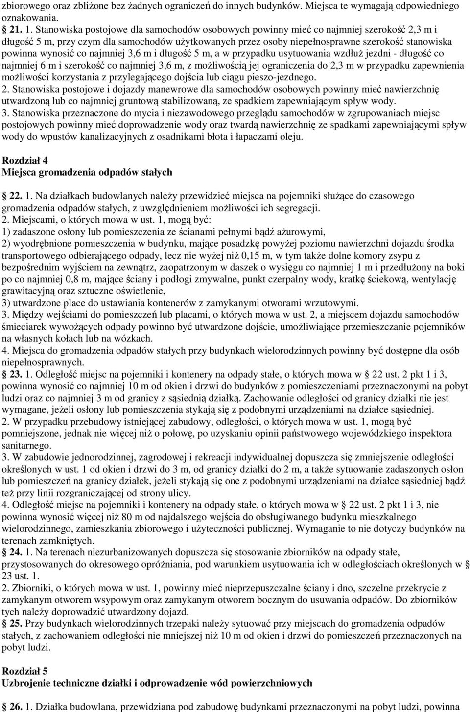 wynosić co najmniej 3,6 m i długość 5 m, a w przypadku usytuowania wzdłuŝ jezdni - długość co najmniej 6 m i szerokość co najmniej 3,6 m, z moŝliwością jej ograniczenia do 2,3 m w przypadku