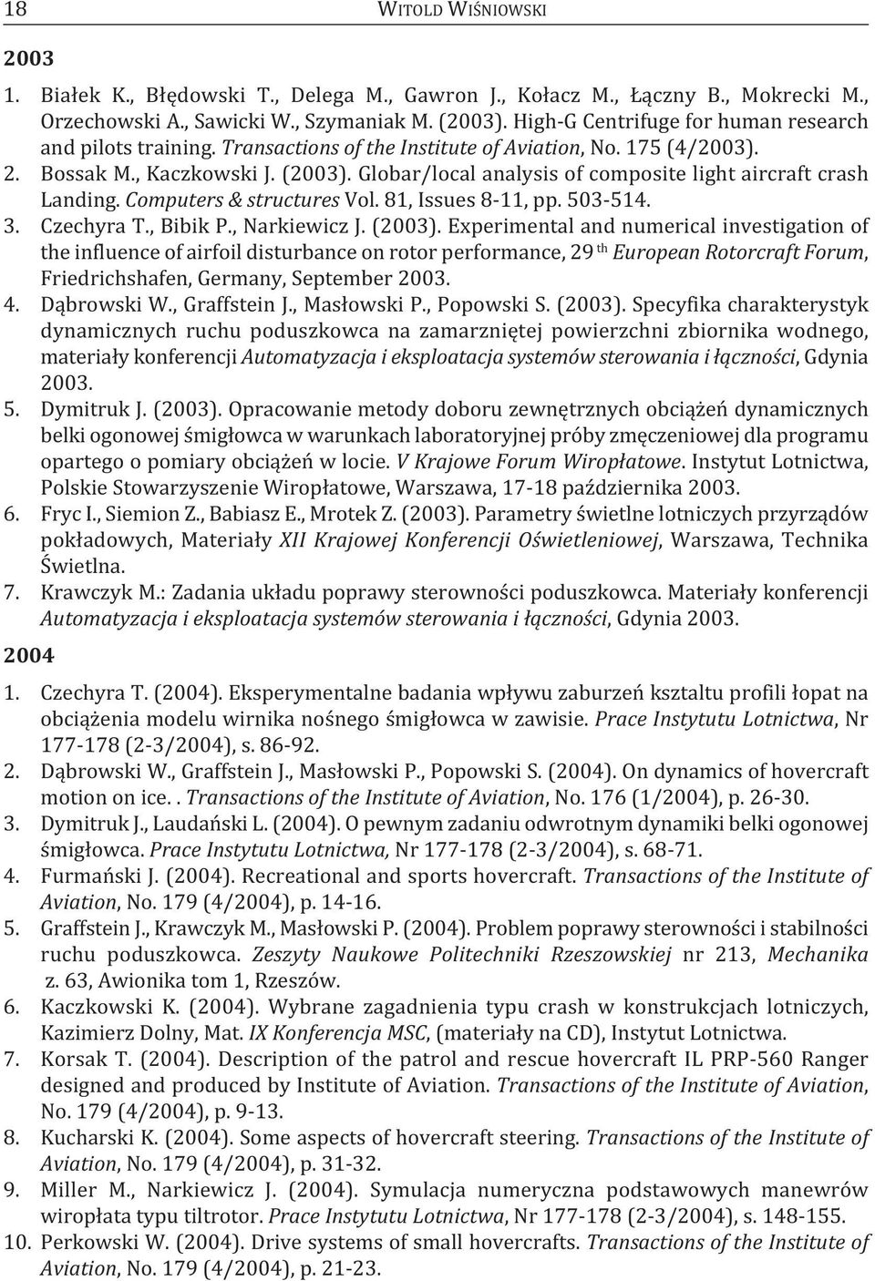 Globar/local analysis of composite light aircraft crash landing. Computers & structures Vol. 81, Issues 8-11, pp. 503-514. 3. Czechyra t., Bibik P., Narkiewicz J. (2003).