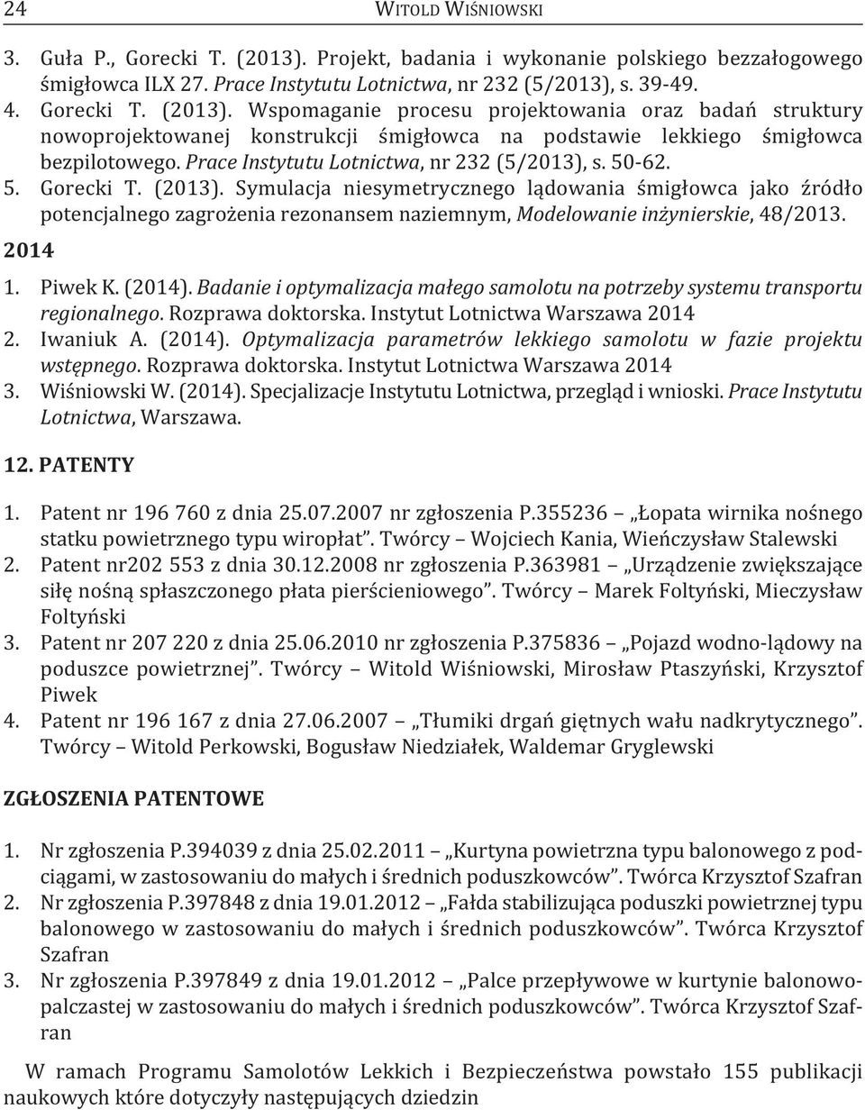 Symulacja niesymetrycznego lądowania śmigłowca jako źródło potencjalnego zagrożenia rezonansem naziemnym, Modelowanie inżynierskie, 48/2013. 2014 1. Piwek k. (2014).