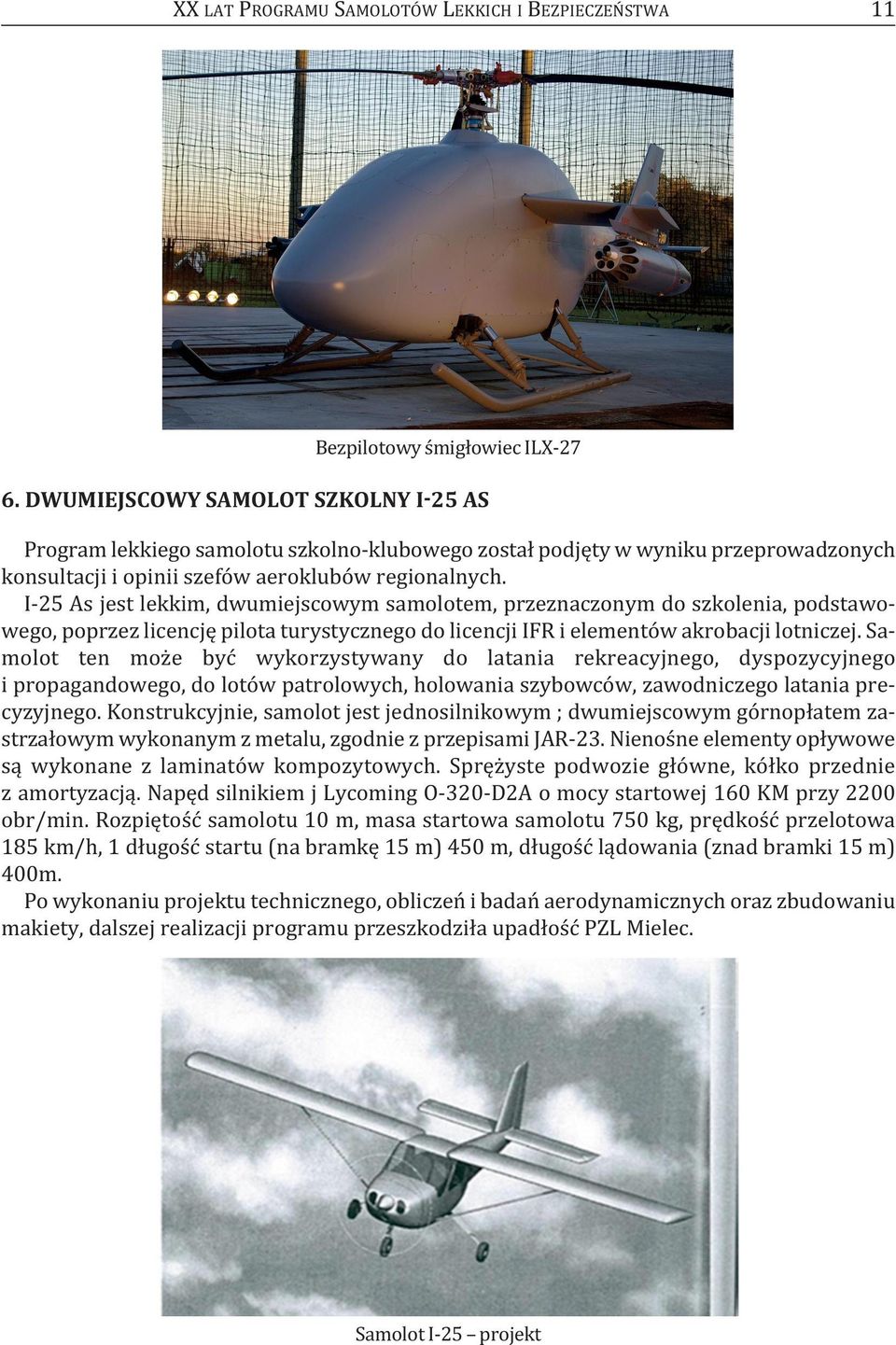 I-25 As jest lekkim, dwumiejscowym samolotem, przeznaczonym do szkolenia, podstawowego, poprzez licencję pilota turystycznego do licencji IFR i elementów akrobacji lotniczej.