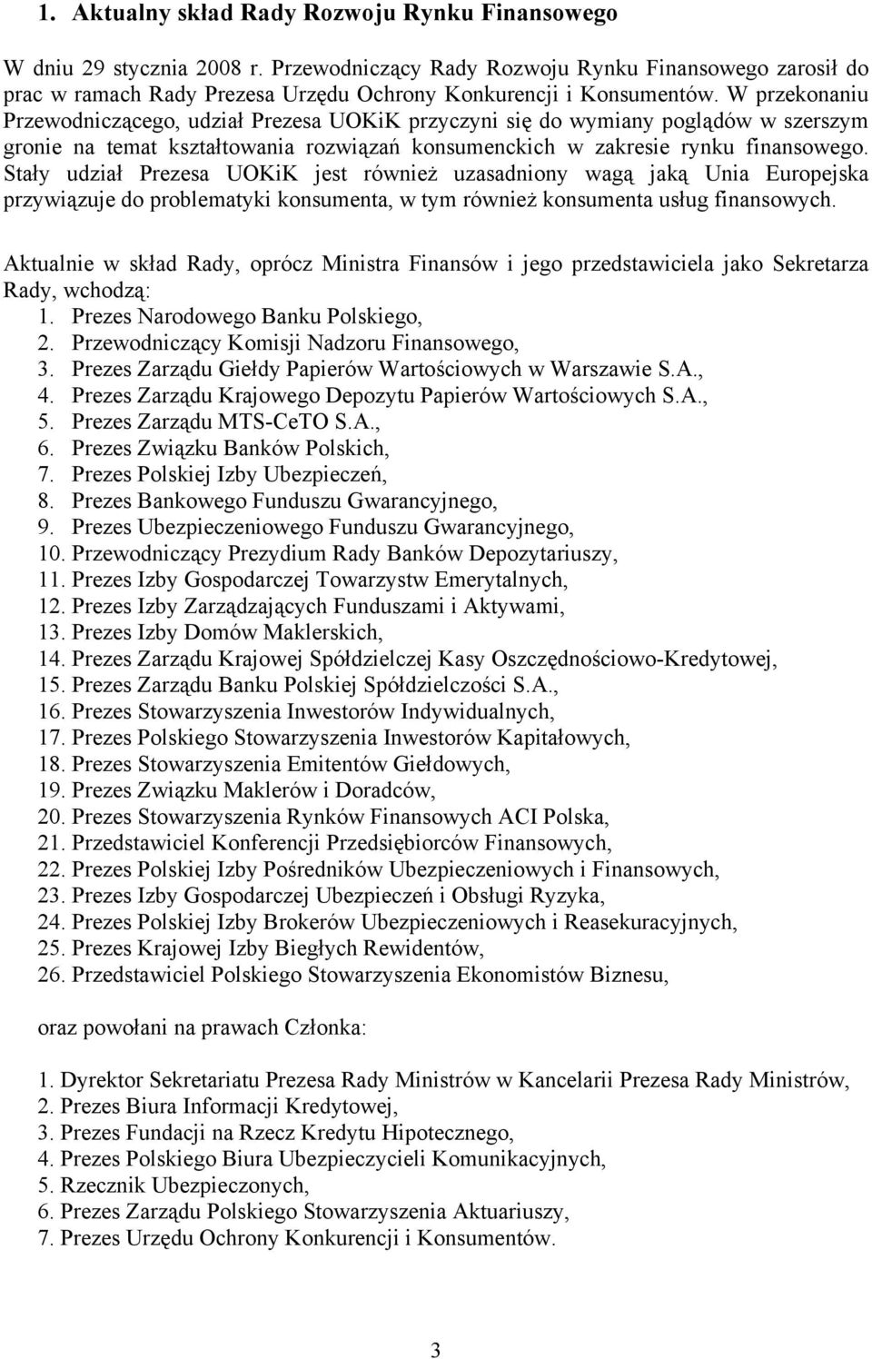 W przekonaniu Przewodniczącego, udział Prezesa UOKiK przyczyni się do wymiany poglądów w szerszym gronie na temat kształtowania rozwiązań konsumenckich w zakresie rynku finansowego.